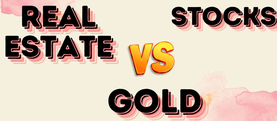 Real Estate VS Stocks VS Gold