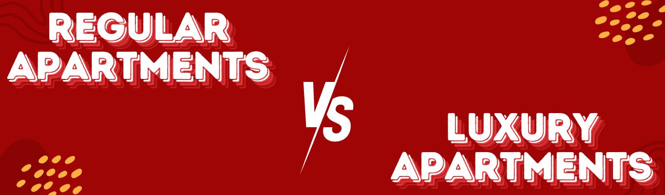 Regular Apartments vs. Luxury Apartments